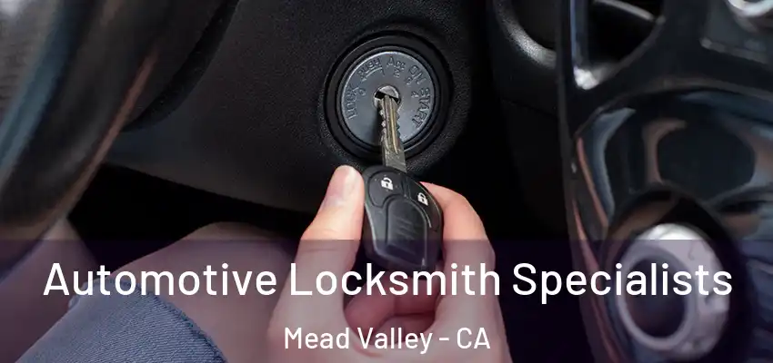 Automotive Locksmith Specialists Mead Valley - CA