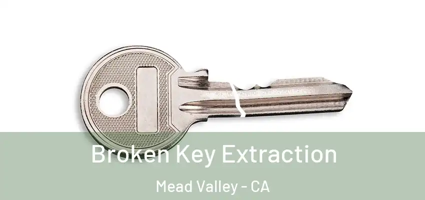 Broken Key Extraction Mead Valley - CA