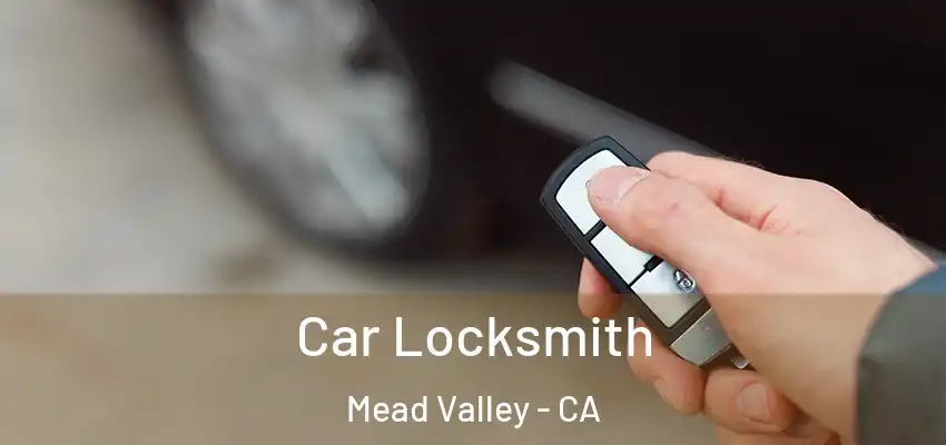 Car Locksmith Mead Valley - CA