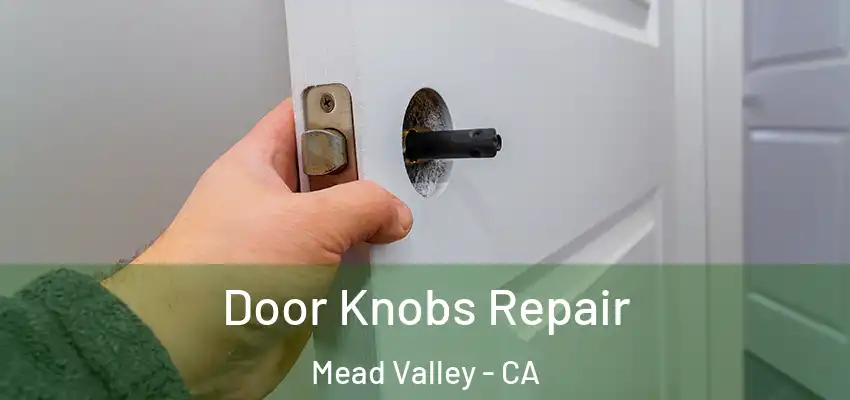  Door Knobs Repair Mead Valley - CA