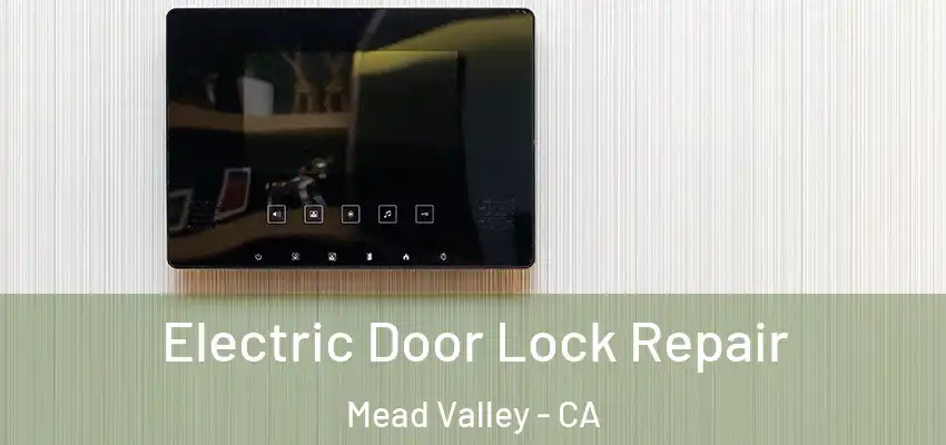  Electric Door Lock Repair Mead Valley - CA