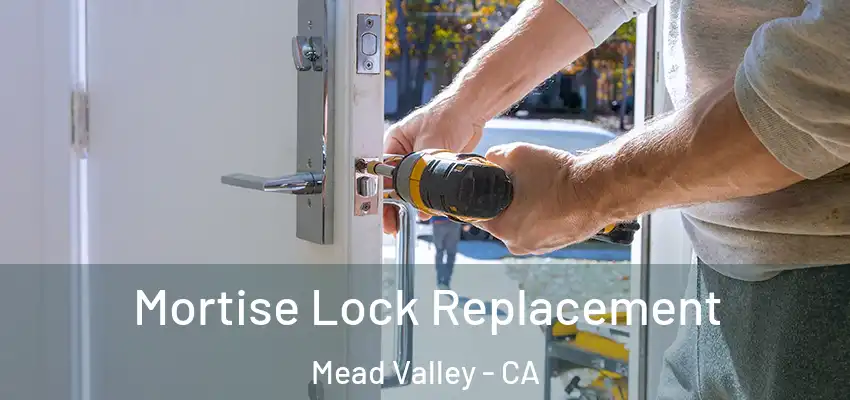  Mortise Lock Replacement Mead Valley - CA